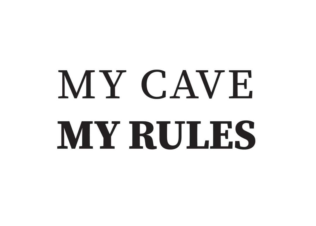 My Cave my rules - This BAM Life